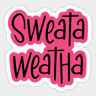 Sweata Weatha Sticker